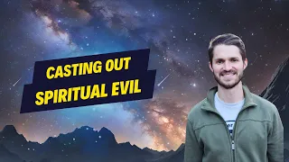 Casting Out Spiritual Evil