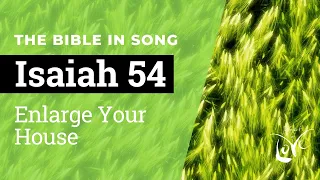 Isaiah 54 - Enlarge Your House  ||  Bible in Song  ||  Project of Love