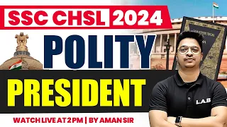 SSC CHSL POLITY CLASS 2024 | PRESIDENT OF INDIA | PRESIDENT ARTICLE TRICK | POLITY BY AMAN SIR