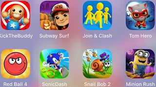 Tom Hero,Join & Clash,Subway Surf,Kick The Buddy,Red Ball 4,Sonic Dash,Snail Bob 2,Minion Rush