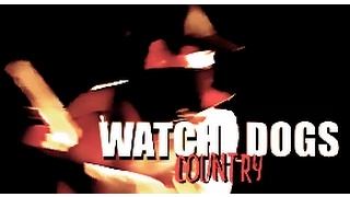 Watch Dogs: Country trailer (parody)