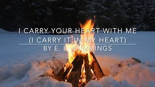 I Carry Your Heart With Me (I Carry it in my Heart) by E. E. Cummings