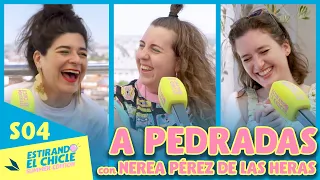 A PEDRADAS con NEREA PÉREZ DE LAS HERAS | ESTIRANDO EL CHICLE SUMMER EDITION 04