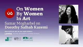 Samar Mogharbel on Dorothy Salhab Kazemi | On Women By Women in Art