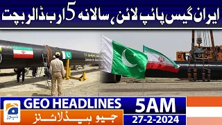 Geo News Headlines 5 AM  | Iran gas pipeline, saving 5 billion dollars annually | 27th February 2024