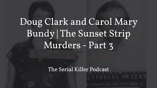Doug Clark and Carol Mary Bundy | The Sunset Strip Murders – Part 3