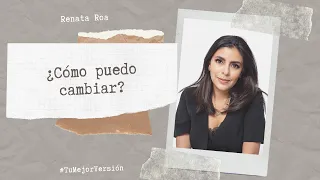 ¿Cómo puedo generar cambios en mi vida? - Renata Roa