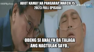 ABOT KAMAY NA PANGARAP MARCH 15, 2023 FULL EPISODE| MADIDIIN SI ANALYN KAWAWA NAMAN