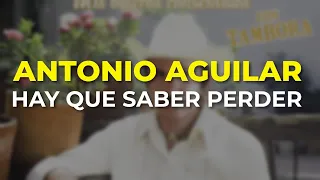 Antonio Aguilar - Hay Que Saber Perder (Audio Oficial)