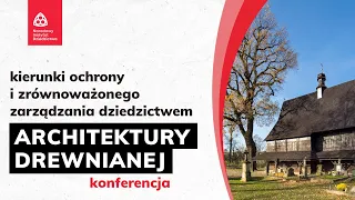 Konferencja: Kierunki ochrony i zrównoważonego zarządzania dziedzictwem architektury drewn. cz.V I