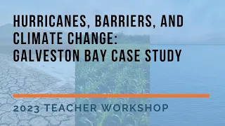 Hurricanes, Barriers, and Climate Change | 2023 Teacher Workshop
