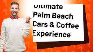 How Can I Experience the Best of Palm Beach Cars & Coffee Pullouts in December 2021?