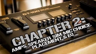 Boss Chapter 2:  GT-100 Amps, Speaker Sims, Mic Choice & Placement