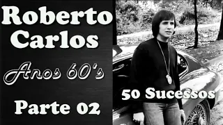 RobertoCarlos - Anos 60's  **PARTE 02**    50 Sucessos