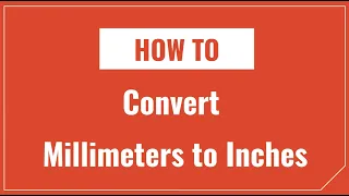 How to Convert Millimeters to Inches and Inches to Millimeters