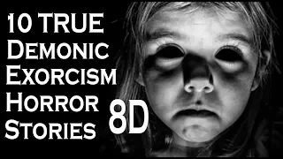 /8D/ 10 TRUE Absolutely Horrifying Demonic Possession and Exorcism Stories! | (Scary Stories)