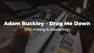 Adam Buckley - Drag Me Down (YGI mixing & mastering)