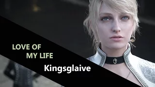 LOVE OF MY LIFE || Kingsglaive