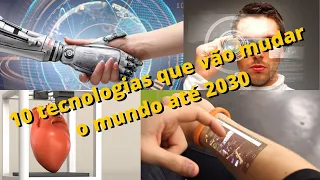 Imperdivel. 10 tecnologias que vão mudar o mundo até 2030