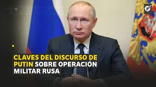 Claves del discurso de Vladimir Putin sobre la Operación Militar de Rusia en Ucrania