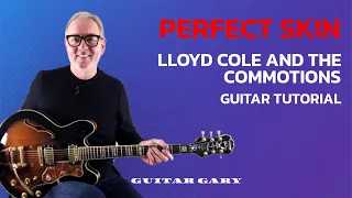 Perfect Skin - Lloyd Cole and the Commotions guitar tutorial