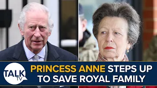 Princess Anne Steps Up To Save Royal Family During King Charles Cancer Fight