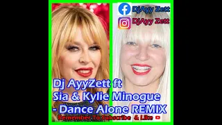 Dj AyyZett ft Sia & Kylie Minogue - Dance Alone (REMIX)