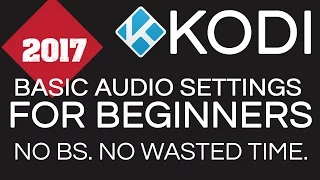 KODI BASIC AUDIO SETTINGS FOR BEGINNERS - FIX NO SOUND
