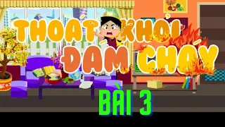 Dạy Kỹ Năng An Toàn Cho Bé - Bài 3 : Thoát Khỏi Đám Cháy