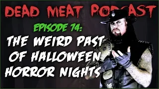 The Weird Past of Halloween Horror Nights (Dead Meat Podcast #74)