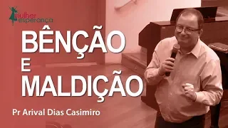 Bênção e maldição - Pr Arival Dias Casimiro