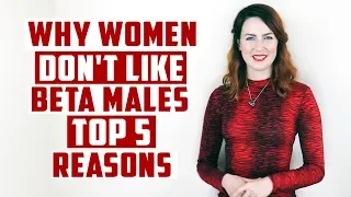 Why women don't like beta males top 5 reasons