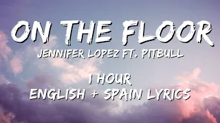 Jennifer Lopez - On The Floor ft. Pitbull 1 hour / English lyrics + Spain lyrics