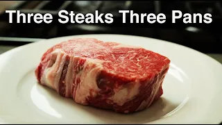 Three Steaks Three Pans - Cast Iron, Stainless Steel, and Carbon Steel