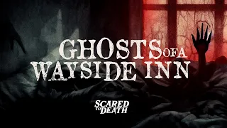 Scared to Death | Ghosts Of A Wayside Inn