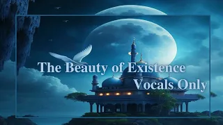 The Beauty of Existence-VOCALS ONLY NASHEED