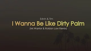 I Wanna Be Like Dirty Palm (Mr.Warrior & Roldan Law Remix)