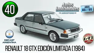 #40 Renault 18 GTX Ed. Ltda.  (1984) 1/43 - Autos Inolvidables Argentinos - Años 80/90. Salvat.