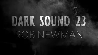 Rob Newman - Dark Sound 23 [Deep & Dark Progressive House] [2022]