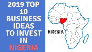 Top 10 Business Ideas To Invest in NIGERIA (2019), doing business in nigeria, business in a