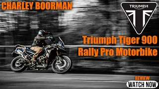 Charley Boorman review of the Triumph Tiger 900 RALLY Pro