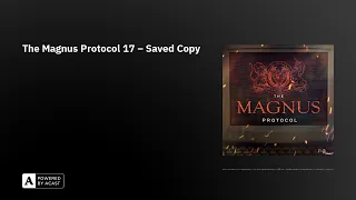 The Magnus Protocol 17 – Saved Copy