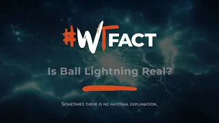 #WTFact: Is Ball Lightning Real? | Encyclopaedia Britannica