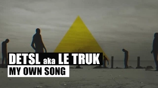 Detsl aka Le Truk - My own song (Official video)