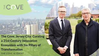 The Cove-Jersey City Curating a 21st Century Innovation Ecosystem with Six Pillars of Transformation