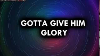 Planetshakers - Gotta Give Him Glory (Lyric Video)