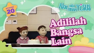 [Aku Suka Tuhan Yesus] Episode #20 Adililah Bangsa Lain