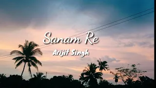 Arijit Singh | Sanam Re [ lirik]