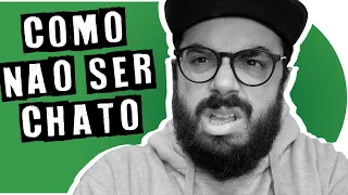 COMO NÃO SER CHATO (em 5 dicas) | PISTOLADA 179