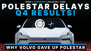 Polestar Delayed Q4 Financial Results, AGAIN!